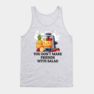 Fruit Juicer You Don't Make Friends With Salad Funny Healthy Novelty Tank Top